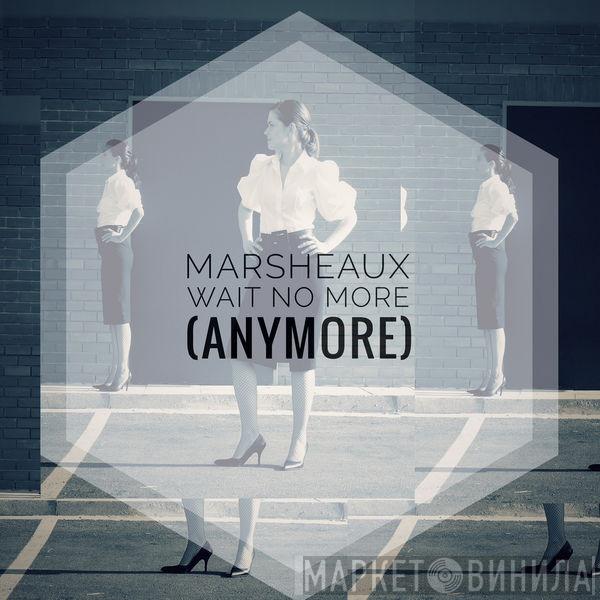  Marsheaux  - Wait No More (Anymore)