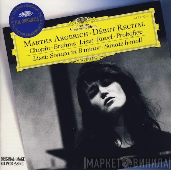 Martha Argerich Frédéric Chopin Johannes Brahms Franz Liszt Maurice Ravel Sergei Prokofiev  - Début Recital / Liszt: Sonata In B Minor = Sonate H-Moll