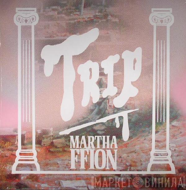 Martha Ffion - Trip
