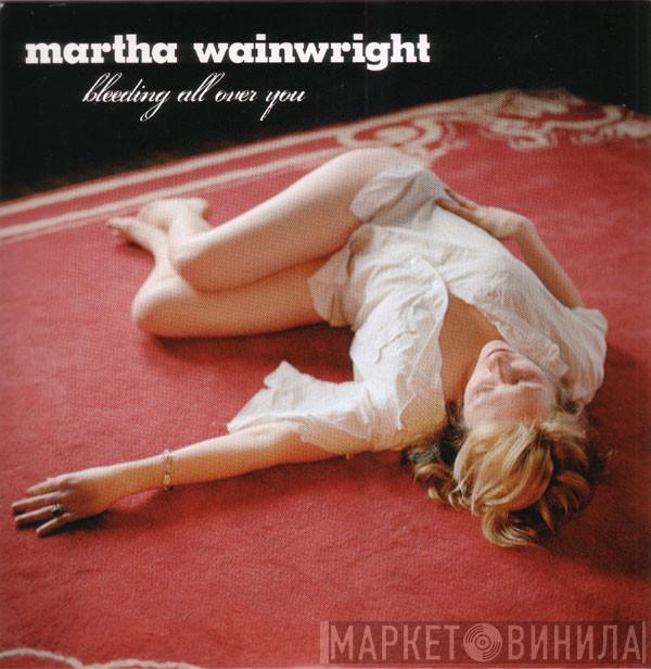  Martha Wainwright  - Bleeding All Over You