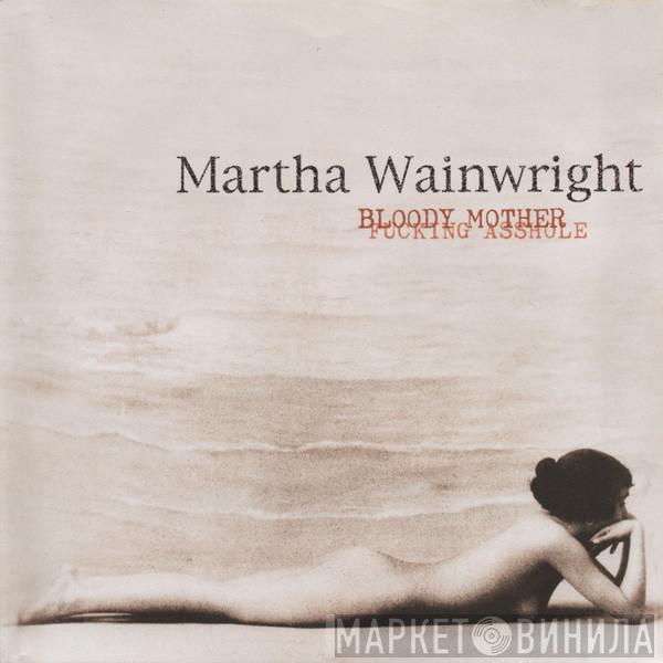  Martha Wainwright  - Bloody Mother Fucking Asshole