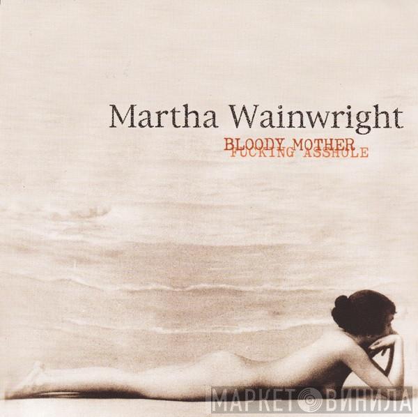  Martha Wainwright  - Bloody Mother Fucking Asshole