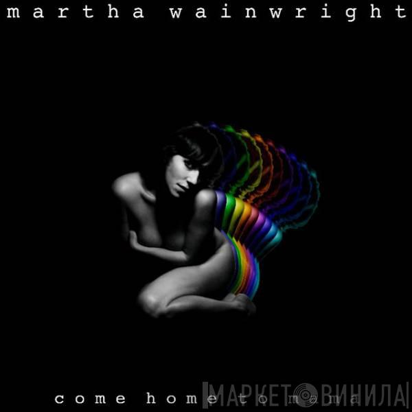  Martha Wainwright  - Come Home To Mama