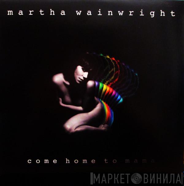  Martha Wainwright  - Come Home To Mama