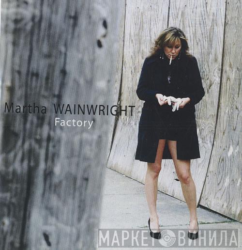  Martha Wainwright  - Factory