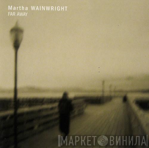  Martha Wainwright  - Far Away
