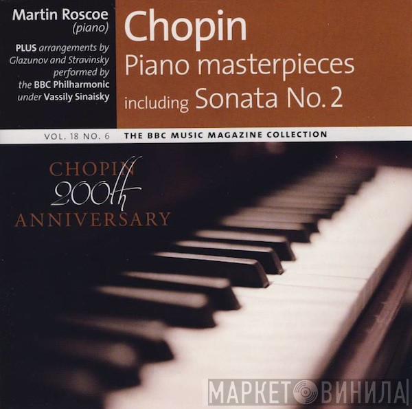 Martin Roscoe, Alexander Glazunov, Igor Stravinsky, BBC Philharmonic, Vassily Sinaisky, Frédéric Chopin - Piano Masterpieces Including Sonata No. 2