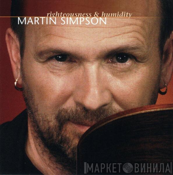 Martin Simpson - Righteousness & Humidity