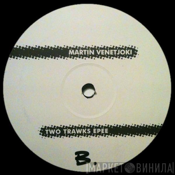  Martin Venetjoki  - Two Trawks Epee