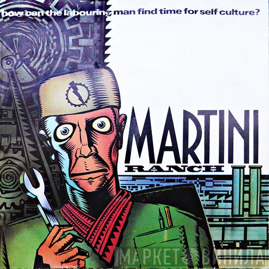 Martini Ranch - How Can The Labouring Man Find Time For Self Culture?