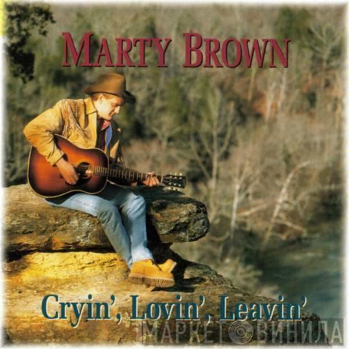 Marty Brown  - Cryin', Lovin', Leavin'