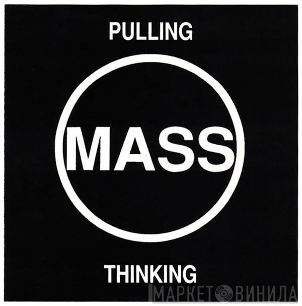 Mass   - Pulling / Thinking