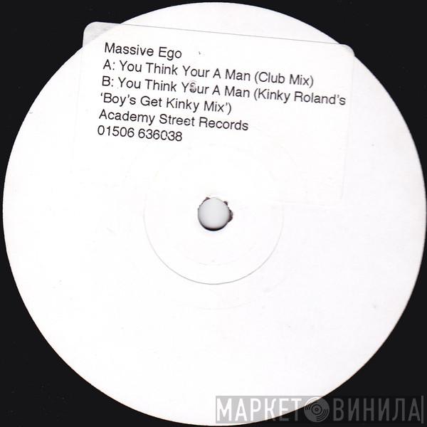 Massive Ego - You Think You're A Man