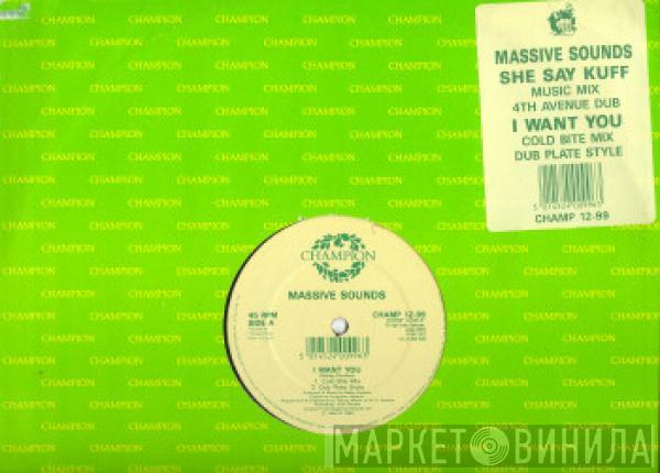 Massive Sounds - I Want You / She Say Kuff