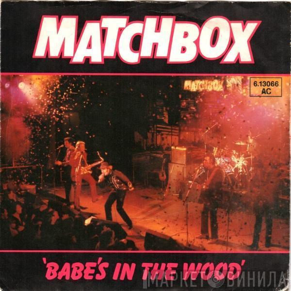  Matchbox   - Babe's In The Wood