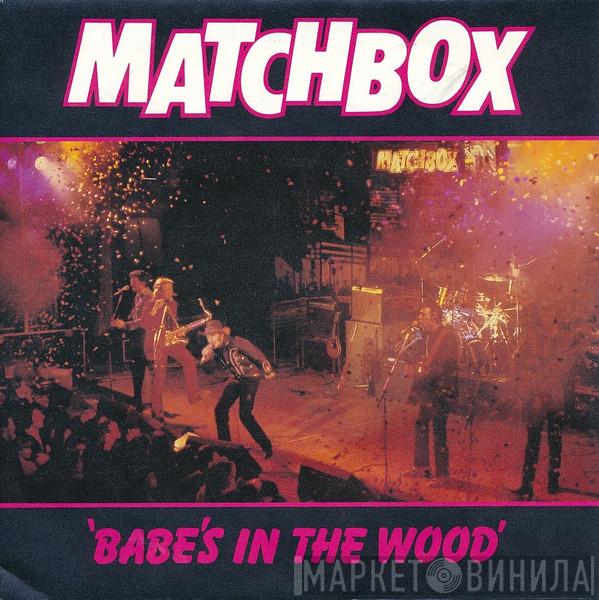 Matchbox  - Babe's In The Wood