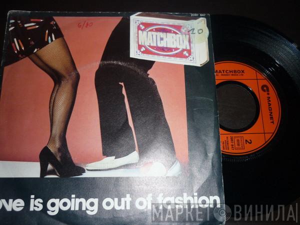  Matchbox   - Love Is Going Out Of Fashion