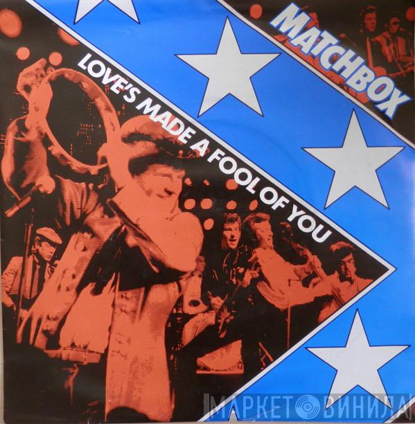 Matchbox  - Love's Made A Fool Of You