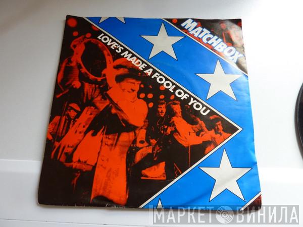 Matchbox  - Love's Made A Fool Of You