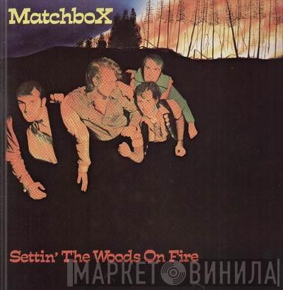 Matchbox  - Settin' The Woods On Fire