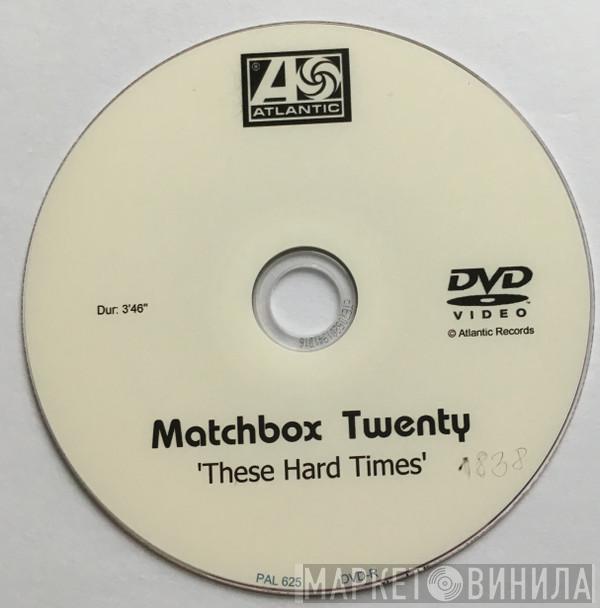  Matchbox Twenty  - These Hard Times
