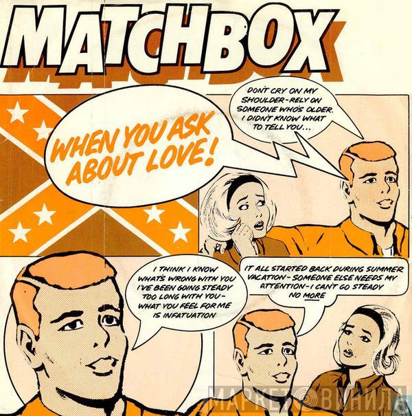  Matchbox   - When You Ask About Love