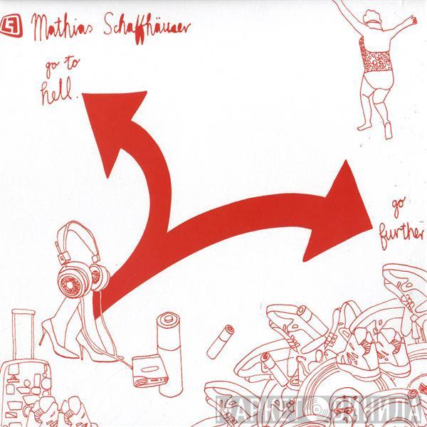 Mathias Schaffhäuser - Go To Hell / Go Further