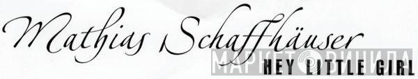  Mathias Schaffhäuser  - Hey Little Girl