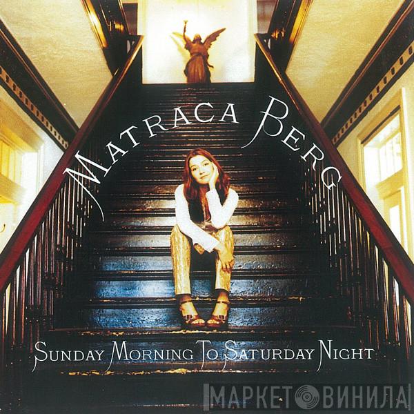 Matraca Berg - Sunday Morning To Saturday Night