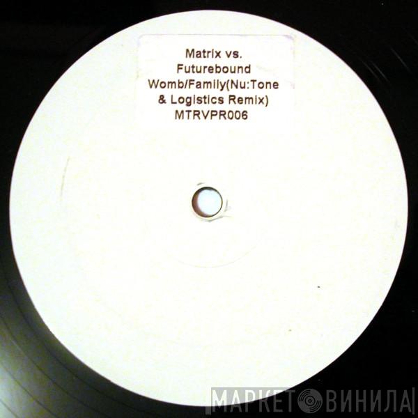 Matrix & Futurebound - Womb / Family (Nu:Tone & Logistics Remix)