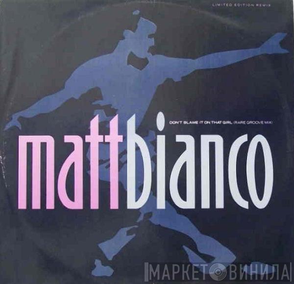  Matt Bianco  - Don't Blame It On That Girl (Rare Groove Mix)