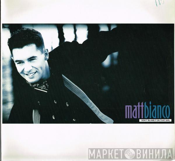  Matt Bianco  - Don't Blame It On That Girl