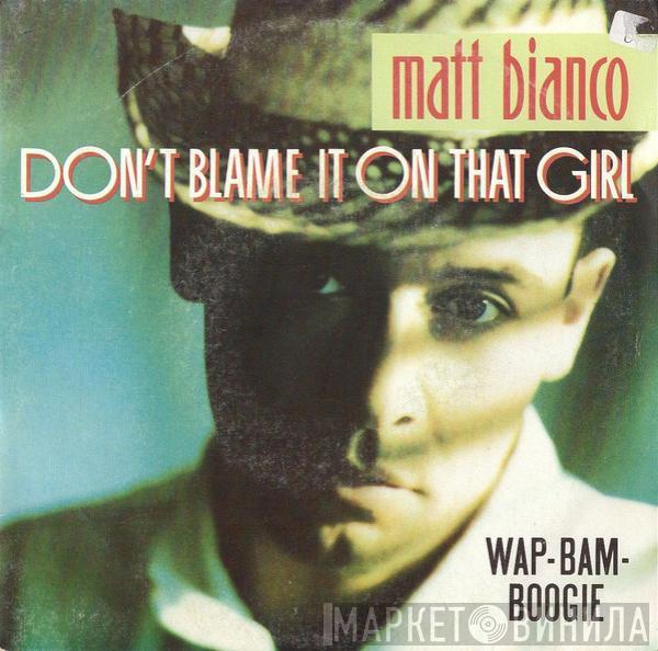  Matt Bianco  - Don't Blame It On That Girl