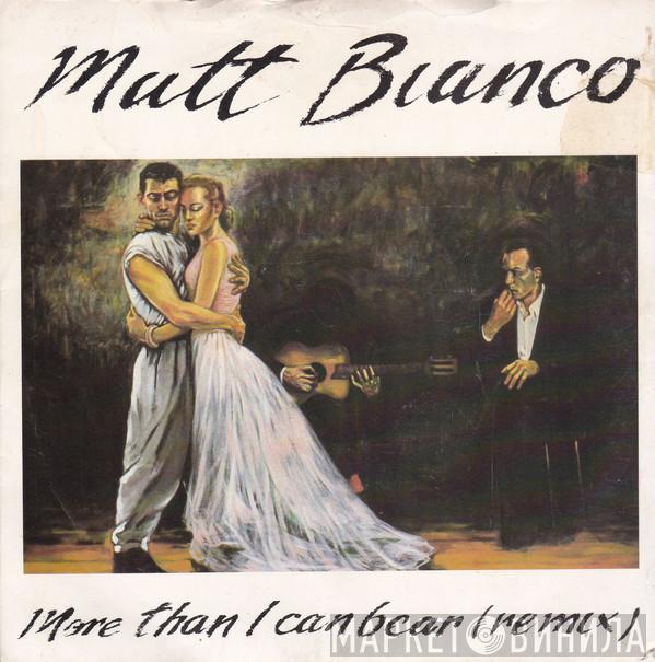  Matt Bianco  - More Than I Can Bear (Mix)