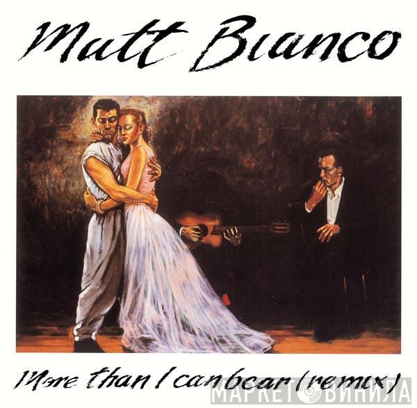  Matt Bianco  - More Than I Can Bear (Remix)