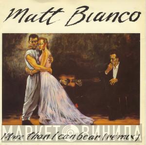  Matt Bianco  - More Than I Can Bear (Remix)