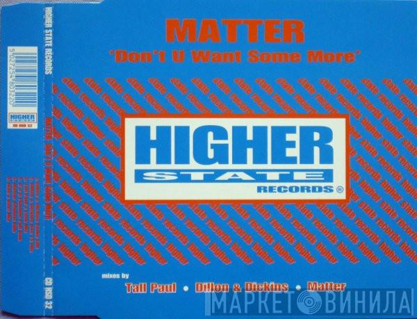  Matter  - Don't U Want Some More
