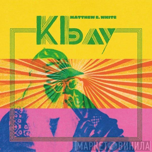 Matthew E. White - K Bay