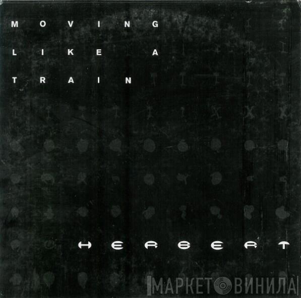  Matthew Herbert  - Moving Like A Train