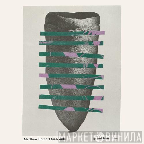 Matthew Herbert, Zilla  - Brand New Love