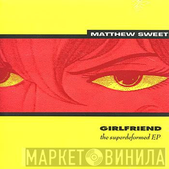 Matthew Sweet - Girlfriend: The Superdeformed EP
