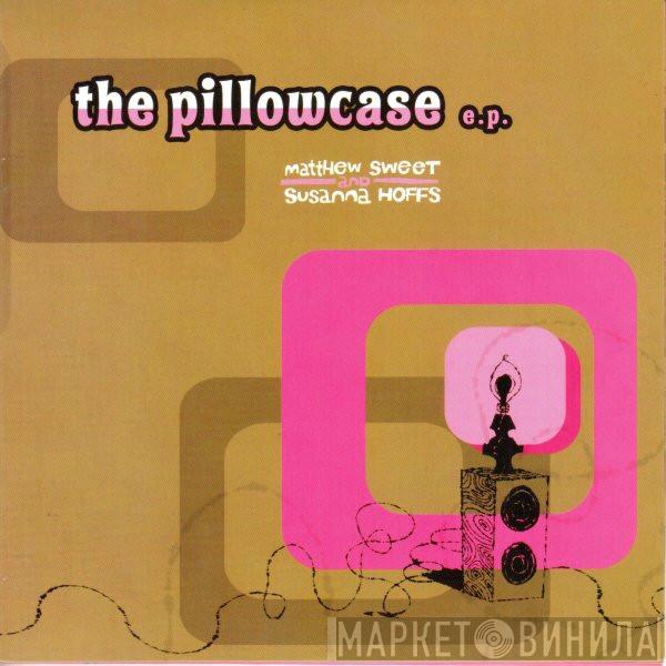 Matthew Sweet, Susanna Hoffs - The Pillowcase EP