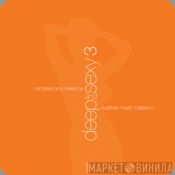 Matthias Heilbronn - Deep And Sexy 3