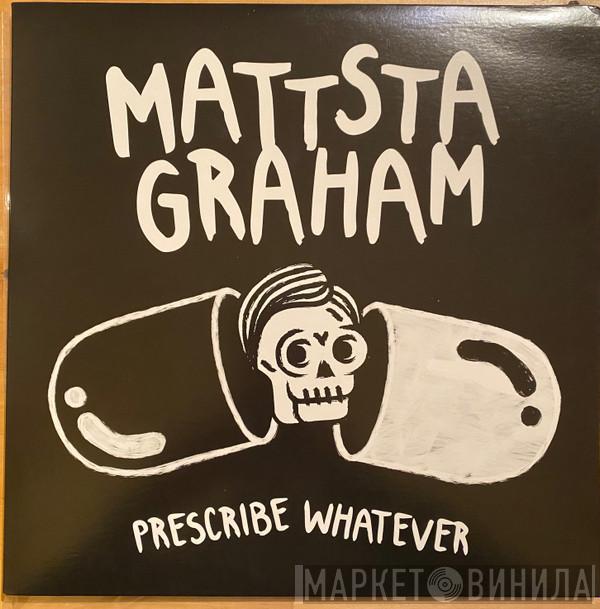 MattstaGraham - Prescribe Whatever