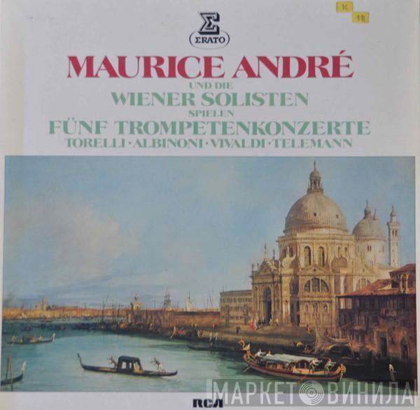 , Maurice André , Die Wiener Solisten • Giuseppe Torelli • Tomaso Albinoni • Antonio Vivaldi  Georg Philipp Telemann  - Fünf Trompetenkonzerte