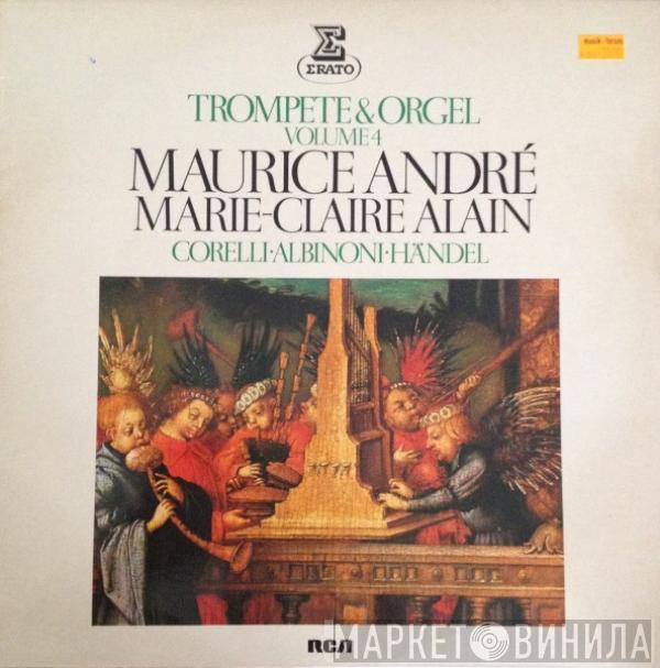 , Maurice André , Marie-Claire Alain , Arcangelo Corelli , Tomaso Albinoni  Georg Friedrich Händel  - Trompete & Orgel Volume 4