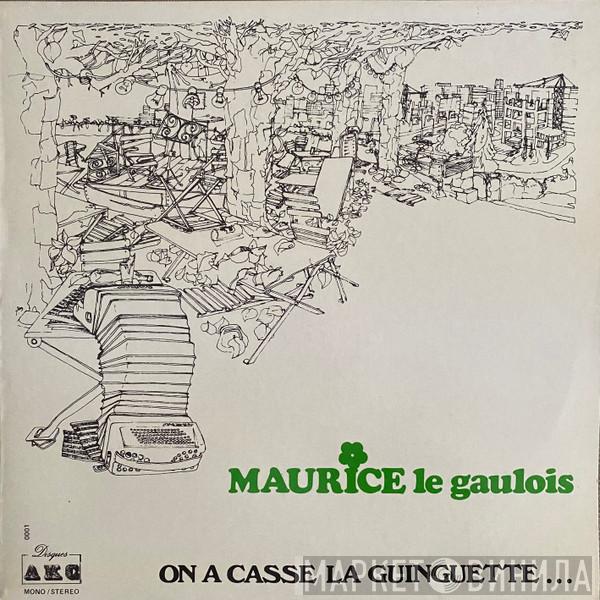 Maurice Le Gaulois - On A Casse La Guinguette