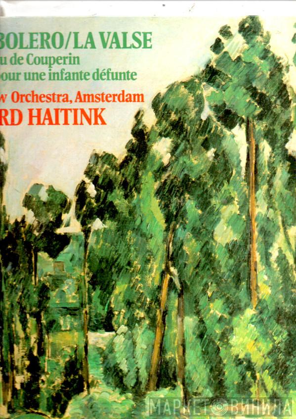 Maurice Ravel, Bernard Haitink, Concertgebouworkest - Bolero/La Valse - Le Tombeau De Couperin - Pavane Pour Une Infante Défunte
