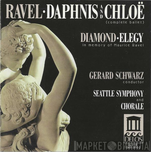 Maurice Ravel, David Diamond , Gerard Schwarz, Seattle Symphony Orchestra, Seattle Symphony Chorale - Daphnis And Chloë (Complete Ballet) · Elegy (In Memory Of Maurice Ravel)