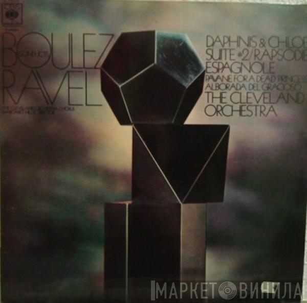 - Maurice Ravel , The Cleveland Orchestra  Pierre Boulez  - Daphnis Et Chloé, Pavane For A Dead Princess, Rapsodie Espagnole, Alborada Del Gracioso